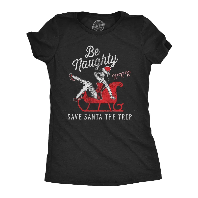 Be Naughty Save Santa The Trip Women's T Shirt