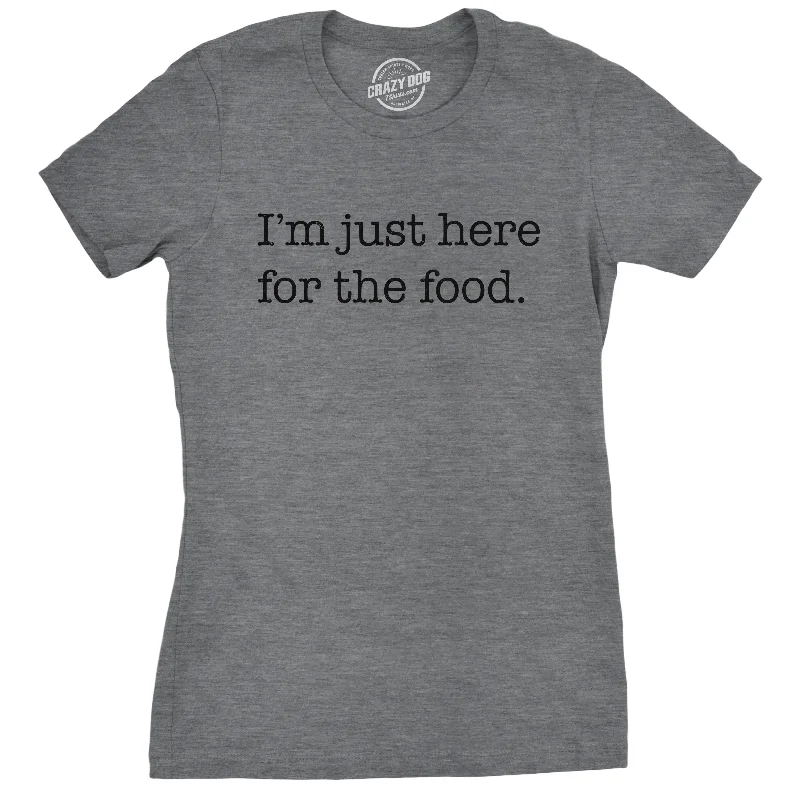 I'm Just Here For The Food Women's T Shirt