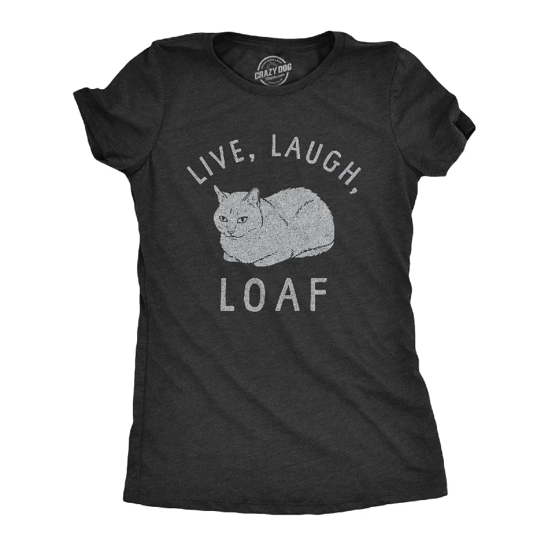 Live Laugh Loaf Women's T Shirt