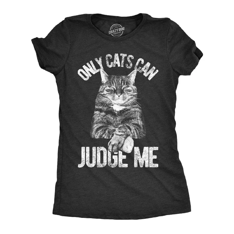 Only Cats Can Judge Me Women's T Shirt