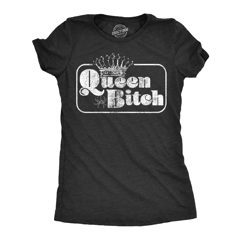 Queen Bitch Women's T Shirt